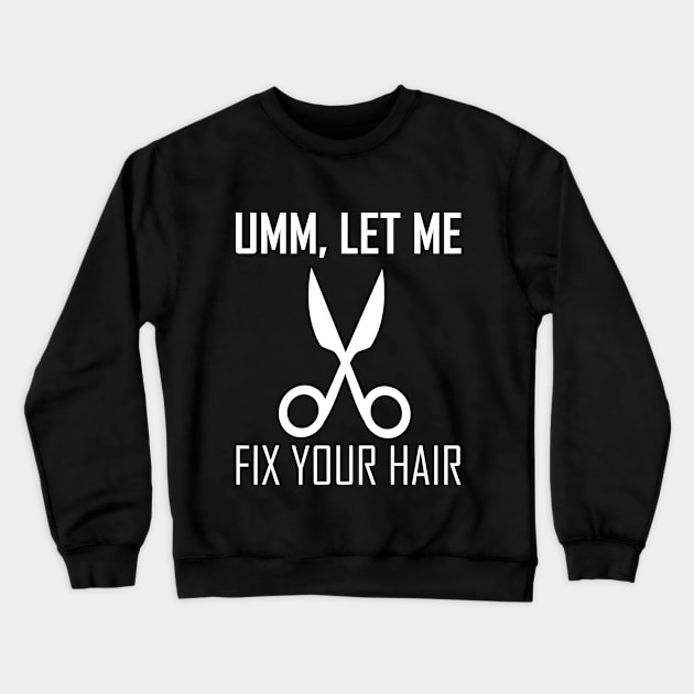 umm let me fix your hair Crewneck Sweatshirt by teestaan